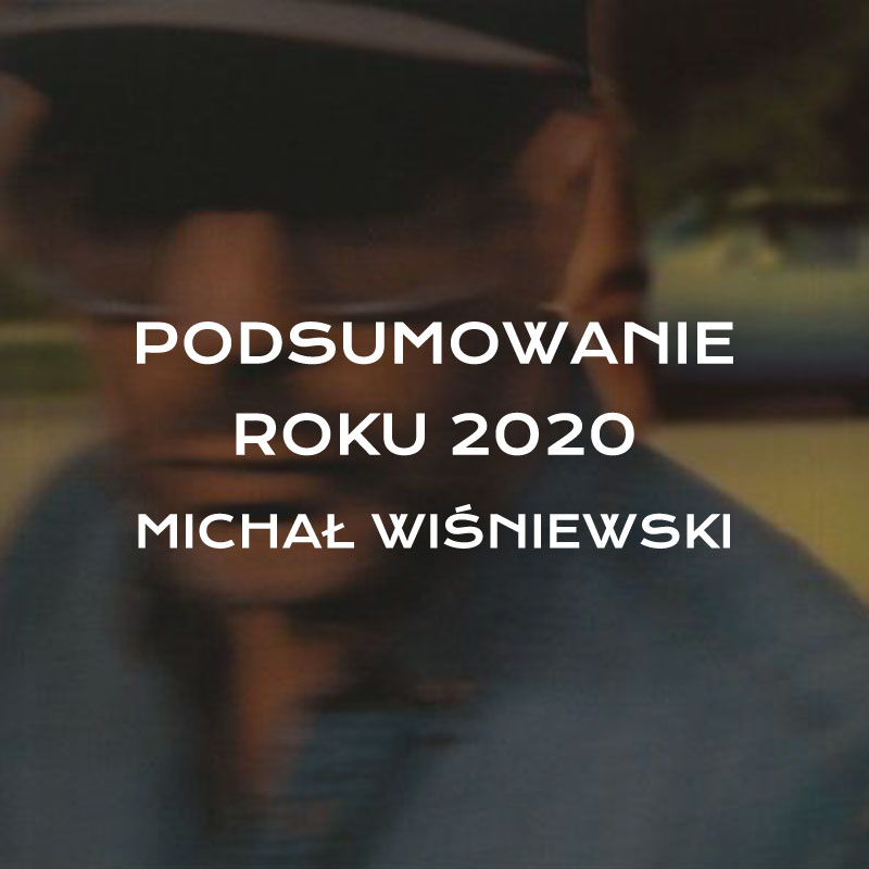 Podsumowanie roku 2020 – Michał Wiśniewski