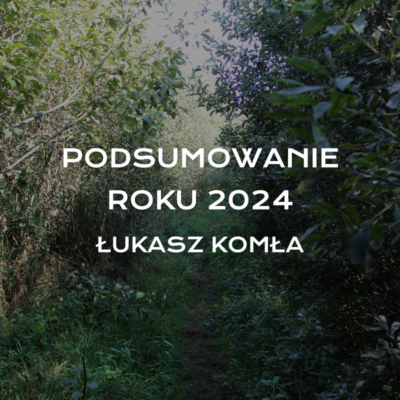 Podsumowanie 2024 – Łukasz Komła